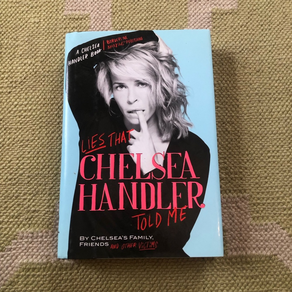Lies that Chelsea Handler Told Me by Chelsea Handler.